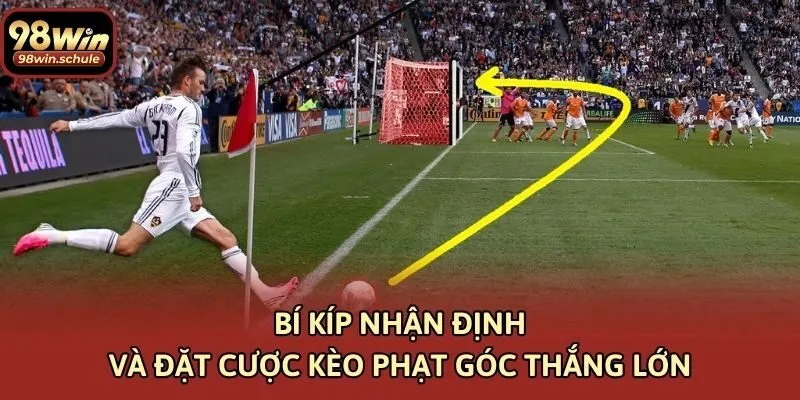 Bí kíp nhận định và đặt cược kèo phạt góc thắng lớn