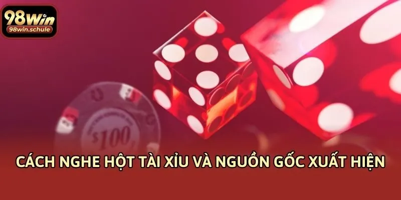 Cách nghe hột Tài Xỉu và nguồn gốc xuất hiện