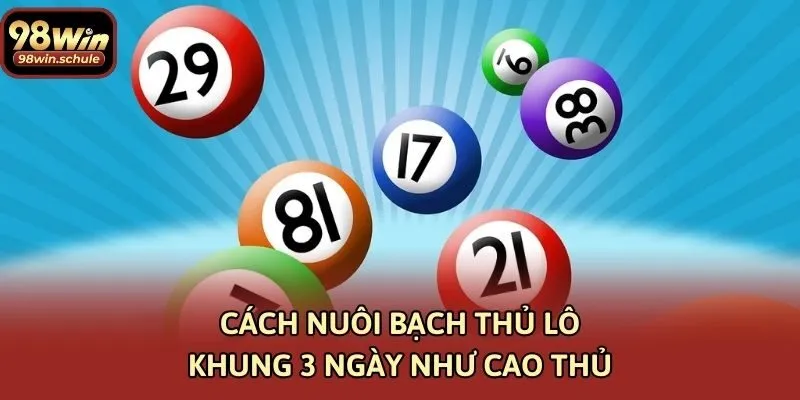 Cách nuôi bạch thủ lô khung 3 ngày như cao thủ