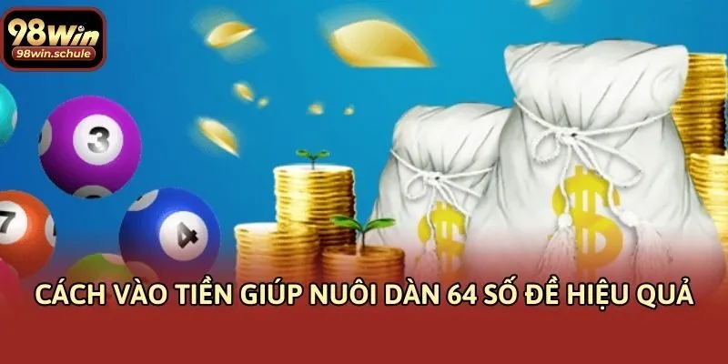 Cách vào tiền giúp nuôi dàn 64 số đề hiệu quả