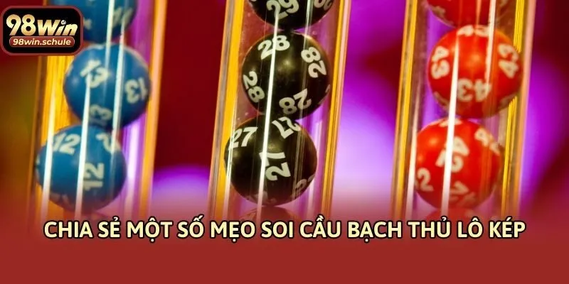 Chia sẻ một số mẹo soi cầu bạch thủ lô kép