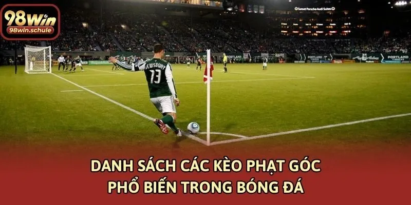 Danh sách các kèo phạt góc phổ biến trong bóng đá