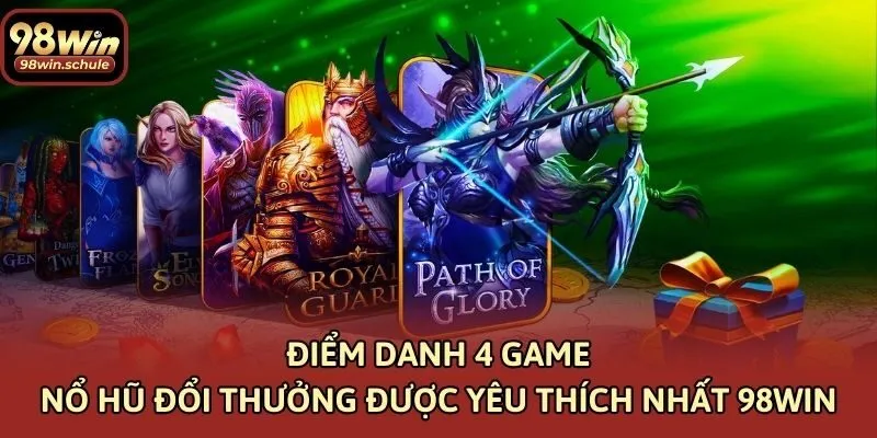 Điểm danh 4 game game nổ hũ đổi thưởng được yêu thích nhất 98win
