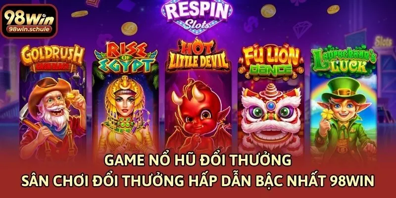 Game Nổ Hũ Đổi Thưởng - Sân Chơi Đổi Thưởng Hấp Dẫn Bậc Nhất 98win
