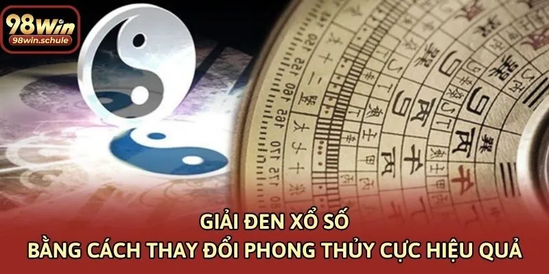 Giải đen xổ số bằng cách thay đổi phong thủy cực hiệu quả