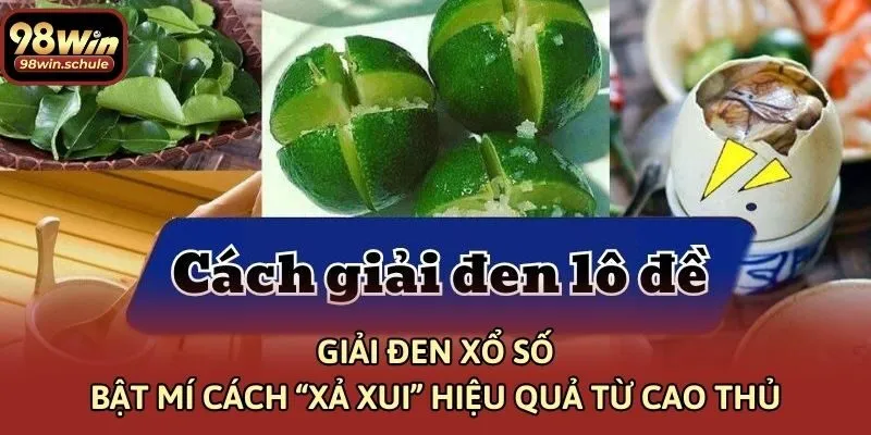 Giải Đen Xổ Số – Bật Mí Cách “Xả Xui” Hiệu Quả Từ Cao Thủ