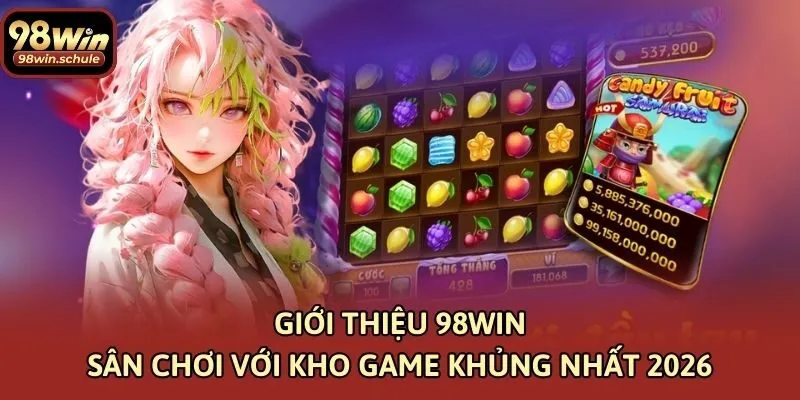 Giới thiệu 98win - sân chơi với kho game khủng nhất 2026