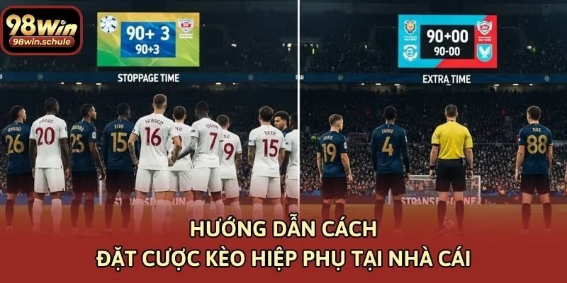 Hướng dẫn cách đặt cược kèo hiệp phụ tại nhà cái