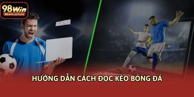 Hướng dẫn cách đọc kèo bóng đá