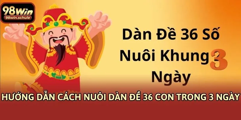 Hướng dẫn cách nuôi dàn đề 36 con trong 3 ngày