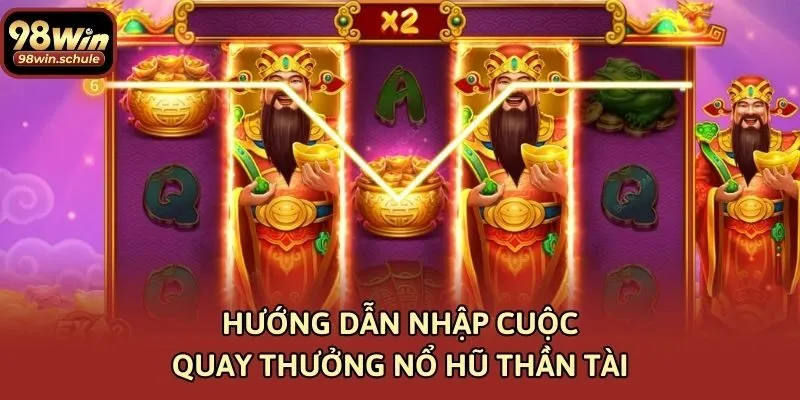 Hướng dẫn nhập cuộc quay thưởng nổ hũ thần tài
