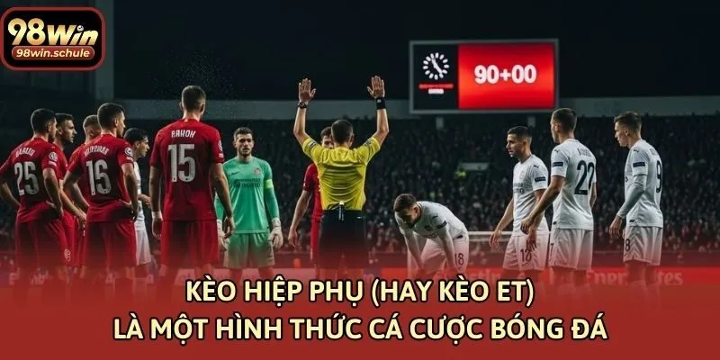 Kèo hiệp phụ (hay kèo ET) là một hình thức cá cược bóng đá