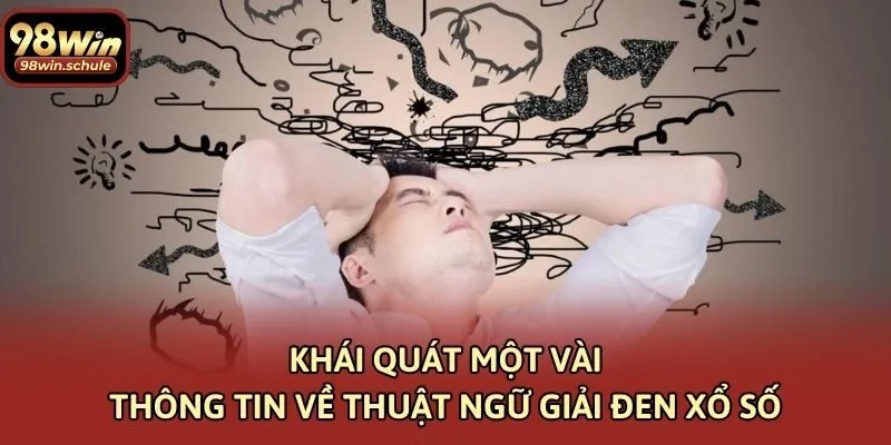 Khái quát một vài thông tin về thuật ngữ giải đen xổ số