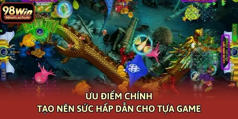 Ưu điểm chính tạo nên sức hấp dẫn cho tựa game
